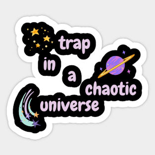 TRAP IN A CHAOTIC UNIVERSE Sticker